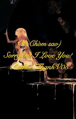 (12chòm sao)Sorry, But I LOVE YOU!