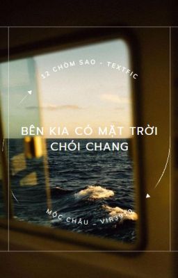 [12cs] Bên kia có mặt trời chói chang -. Textfic .-