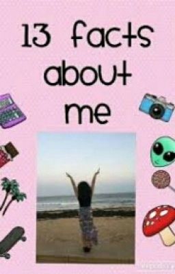 ❤13 Facts About Me❤