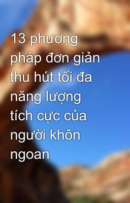 13 phương pháp đơn giản thu hút tối đa năng lượng tích cực của người khôn ngoan