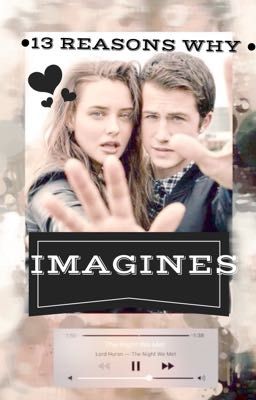 13 Reasons Why Imagines/Prefrences