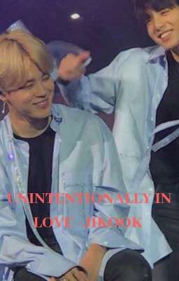 [13] UNINTENTIONALLY IN LOVE - JIKOOK [COMPLETED]