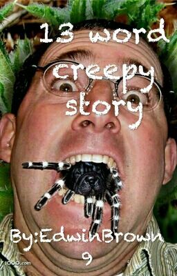 13 word creepy story