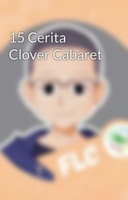 15 Cerita Clover Cabaret 