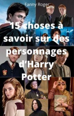 15 choses à savoir sur des personnage Harry Potter