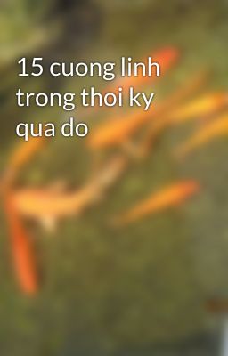 15 cuong linh trong thoi ky qua do