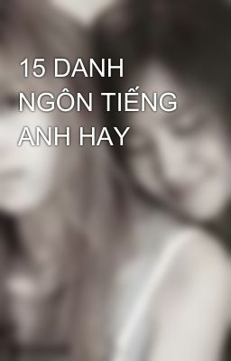 15 DANH NGÔN TIẾNG ANH HAY