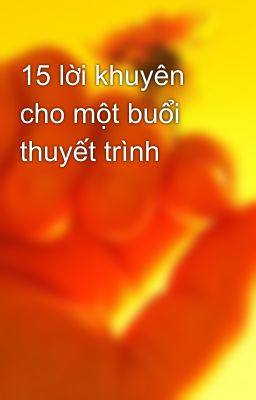 15 lời khuyên cho một buổi thuyết trình