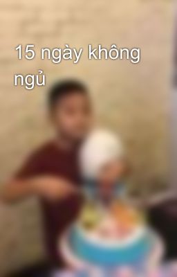 15 ngày không ngủ