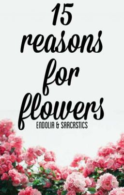 15 Reasons For Flowers