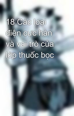 18 Các loại điện cực hàn và vai trò của lớp thuốc bọc