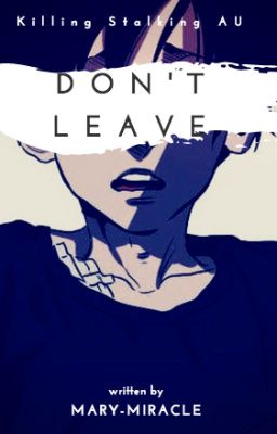 (18+) Don't Leave|Killing Stalking AU