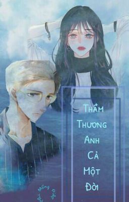 [ 18+ ] [ FanGirl ] Thầm Thương Anh Cả Một Đời 