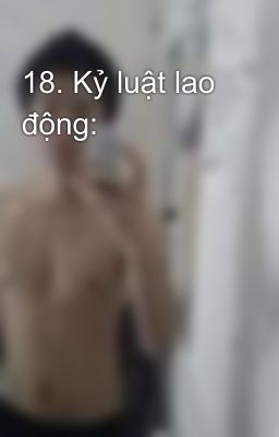 18. Kỷ luật lao động: