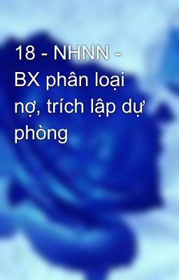 18 - NHNN - BX phân loại nợ, trích lập dự phòng