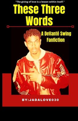 (18+) These Three Words | A DeVanté Swing Fanfiction