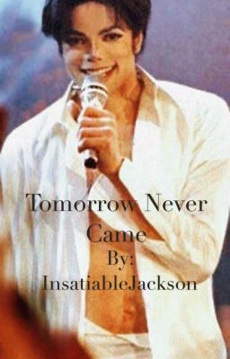 (18+) Tomorrow Never Came; Michael Jackson Fanfiction. (Updated) 