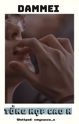 [18+] TỔNG HỢP CAO H DAMMEI