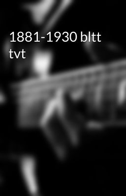 1881-1930 bltt tvt