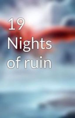 19 Nights of ruin