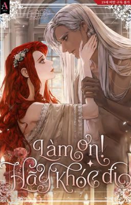 [19+] [NOVEL] Làm Ơn! Hãy Khóc Đi