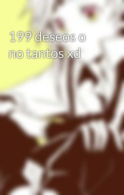 199 deseos o no tantos xd