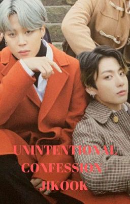 [199] UNINTENTIONAL CONFESSION - JIKOOK [COMPLETED]