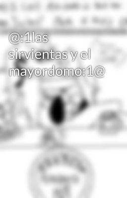 @:1las sirvientas y el mayordomo:1@