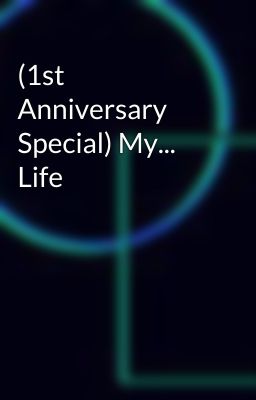 (1st Anniversary Special) My... Life