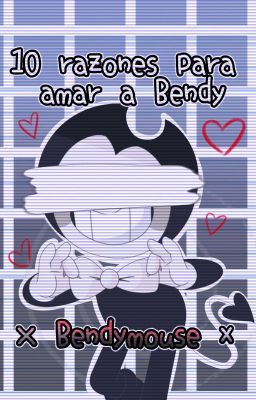 #2 10 razones para amar a Bendy ( × Bendymouse ×)