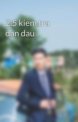 2.5 kiem tra dan dau