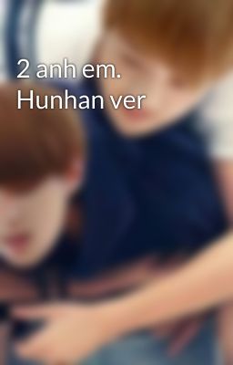 2 anh em. Hunhan ver