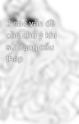 2 các vấn đề cần chú ý khi sử dụng cẩu tháp