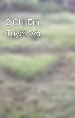 2 Chị Em Tuyệt Vời