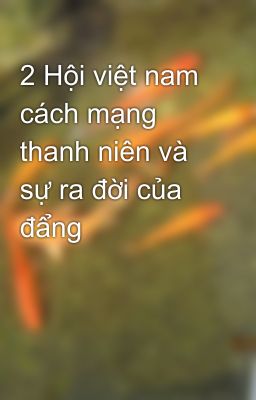 2 Hội việt nam cách mạng thanh niên và sự ra đời của đẩng