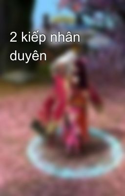 2 kiếp nhân duyên 