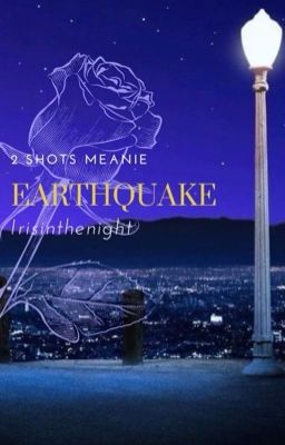 [2 SHOTS | MEANIE] Earthquake 