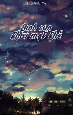 [2] Sinh Con Thời Mạt Thế - Bao Bao Tử