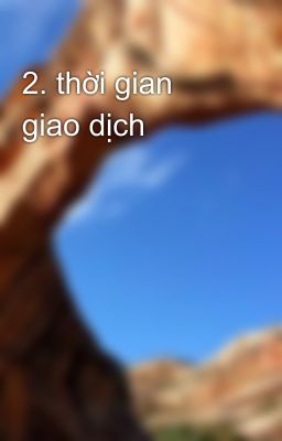 2. thời gian giao dịch