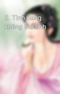 2. Tình đang không thể tỉnh