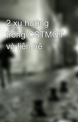 2 xu hướng trong CSTMQT và liên hệ