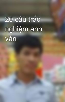 20 câu trắc nghiệm anh văn