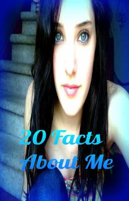 20 Facts About Me