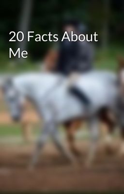 20 Facts About Me