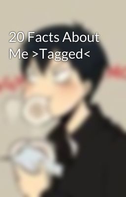 20 Facts About Me >Tagged<