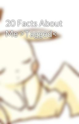 20 Facts About Me >Tagged<