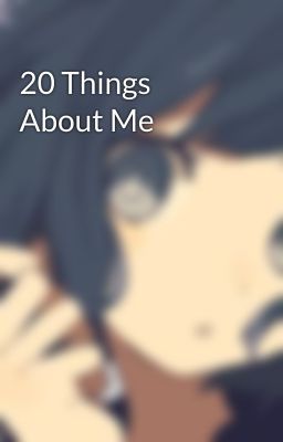 20 Things About Me