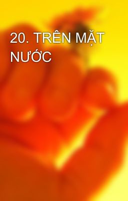 20. TRÊN MẶT NƯỚC