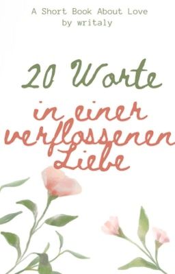 20 Worte in einer verflossenen Liebe