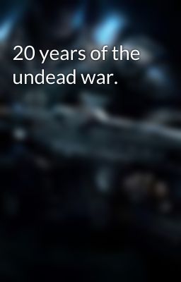 20 years of the undead war.